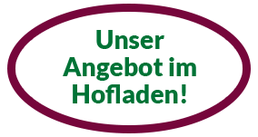 Unser Angebot im Hofladen!